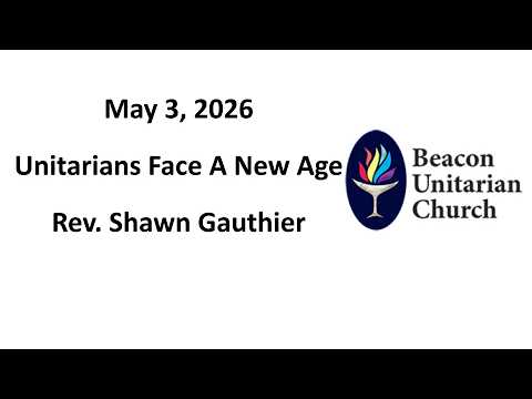 Embedded thumbnail for 3 May 2026: Unitarians Face A New Age with Reverend Shawn Gauthier 
